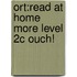 Ort:read At Home More Level 2c Ouch!