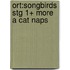Ort:songbirds Stg 1+ More A Cat Naps