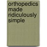 Orthopedics Made Ridiculously Simple door Patrice Tetreault