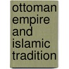 Ottoman Empire And Islamic Tradition by Norman Itzkowitz