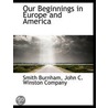 Our Beginnings in Europe and America door Smith Burnham
