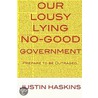 Our Lousy, Lying, No Good Government door Justin Haskins