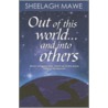 Out of This World... and Into Others by Sheelagh Mawe