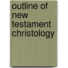 Outline Of New Testament Christology by John Cowper Granbery