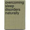 Overcoming Sleep Disorders Naturally door Laurel Vukovic