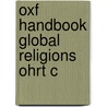 Oxf Handbook Global Religions Ohrt C door Mark Juergensmeyer