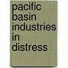 Pacific Basin Industries In Distress by Hugh T. Patrick