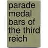 Parade Medal Bars Of The Third Reich by Thomas M. Yanacek