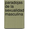 Paradojas de La Sexualidad Masculina door Silvia Bleichmar