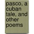 Pasco, A Cuban Tale, And Other Poems