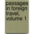 Passages In Foreign Travel, Volume 1
