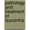 Pathology and Treatment of Leucorrha by William Tyler Smith