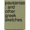 Pausanias : And Other Greek Sketches by Sir James George Frazer