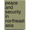 Peace And Security In Northeast Asia door Onbekend