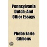 Pennsylvania Dutch; And Other Essays door Phebe Earle Gibbons