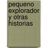 Pequeno Explorador y Otras Historias by Roberto Vega