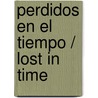Perdidos en el Tiempo / Lost in Time by Steven Banks