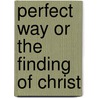 Perfect Way Or The Finding Of Christ by Edward Maitland