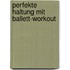 Perfekte Haltung mit Ballett-Workout