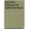 Perfekte Haltung mit Ballett-Workout by Jessica Mentrup