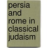 Persia And Rome In Classical Judaism by Professor Jacob Neusner