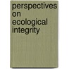 Perspectives On Ecological Integrity door Laura Westra