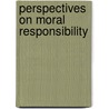 Perspectives On Moral Responsibility by John Martin Fischer