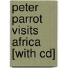 Peter Parrot Visits Africa [with Cd] by Jenny Dent