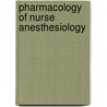 Pharmacology Of Nurse Anesthesiology door Sister Joyce