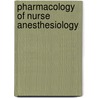 Pharmacology Of Nurse Anesthesiology by Sister Joyce