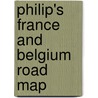 Philip's France And Belgium Road Map by Unknown
