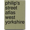 Philip's Street Atlas West Yorkshire by Unknown