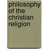 Philosophy of the Christian Religion by Andrew Martin Fairbairn