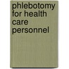 Phlebotomy for Health Care Personnel by Kathryn A. Booth