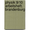 Physik 9/10 Arbeitsheft. Brandenburg door Onbekend