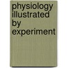 Physiology Illustrated By Experiment door Colton Buel Preston