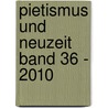 Pietismus Und Neuzeit Band 36 - 2010 by Unknown