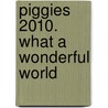 Piggies 2010. What a Wonderful World by Unknown