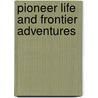 Pioneer Life and Frontier Adventures by De Witt Clinton Peters