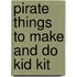 Pirate Things to Make and Do Kid Kit