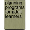 Planning Programs For Adult Learners door Sandy Ratcliff Daffron