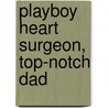 Playboy Heart Surgeon, Top-Notch Dad door Janice Lynn