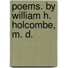 Poems. By William H. Holcombe, M. D. door William H. (William Henry) Holcombe