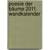 Poesie der Bäume 2011. Wandkalender by Unknown