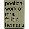 Poetical Work of Mrs. Felicia Hemans door Felicia Dorothea Hemans
