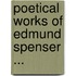 Poetical Works of Edmund Spenser ...