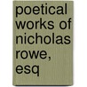 Poetical Works of Nicholas Rowe, Esq by Nicholas Rowe