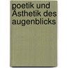 Poetik und Ästhetik des Augenblicks by Anna Czajka