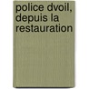 Police Dvoil, Depuis La Restauration door Gilbert F. Froment