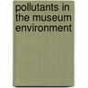 Pollutants in the Museum Environment door Pamela Hatchfield